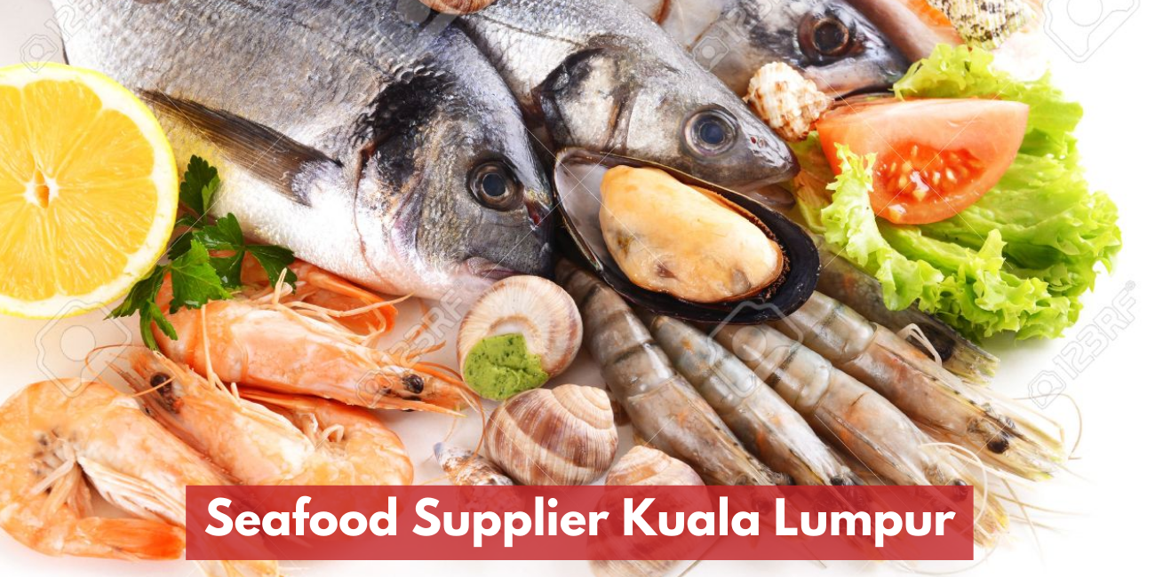 Seafood Supplier Kuala Lumpur